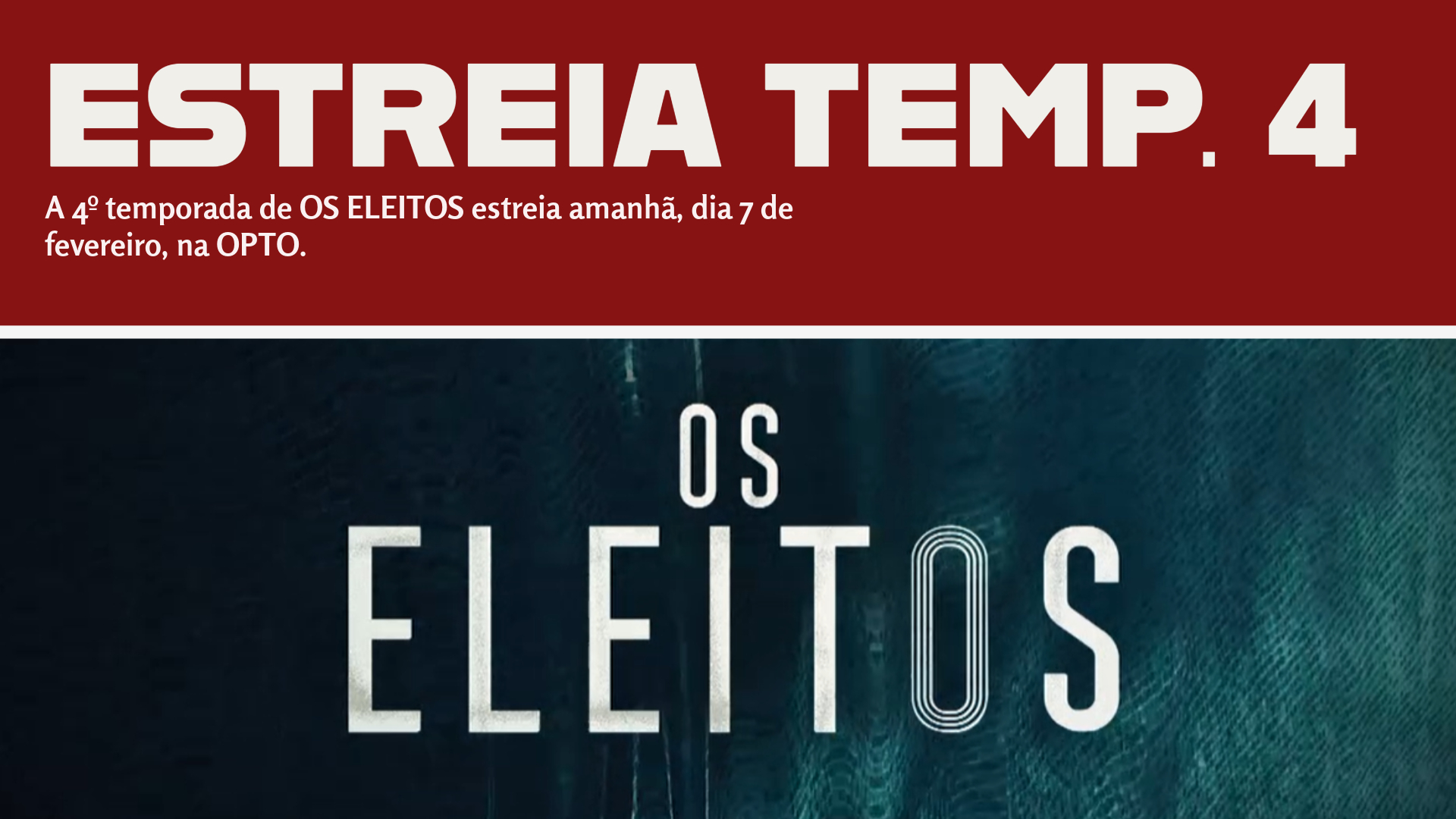 4ª Temporada de OS ELEITOS estreia amanhã na OPTO