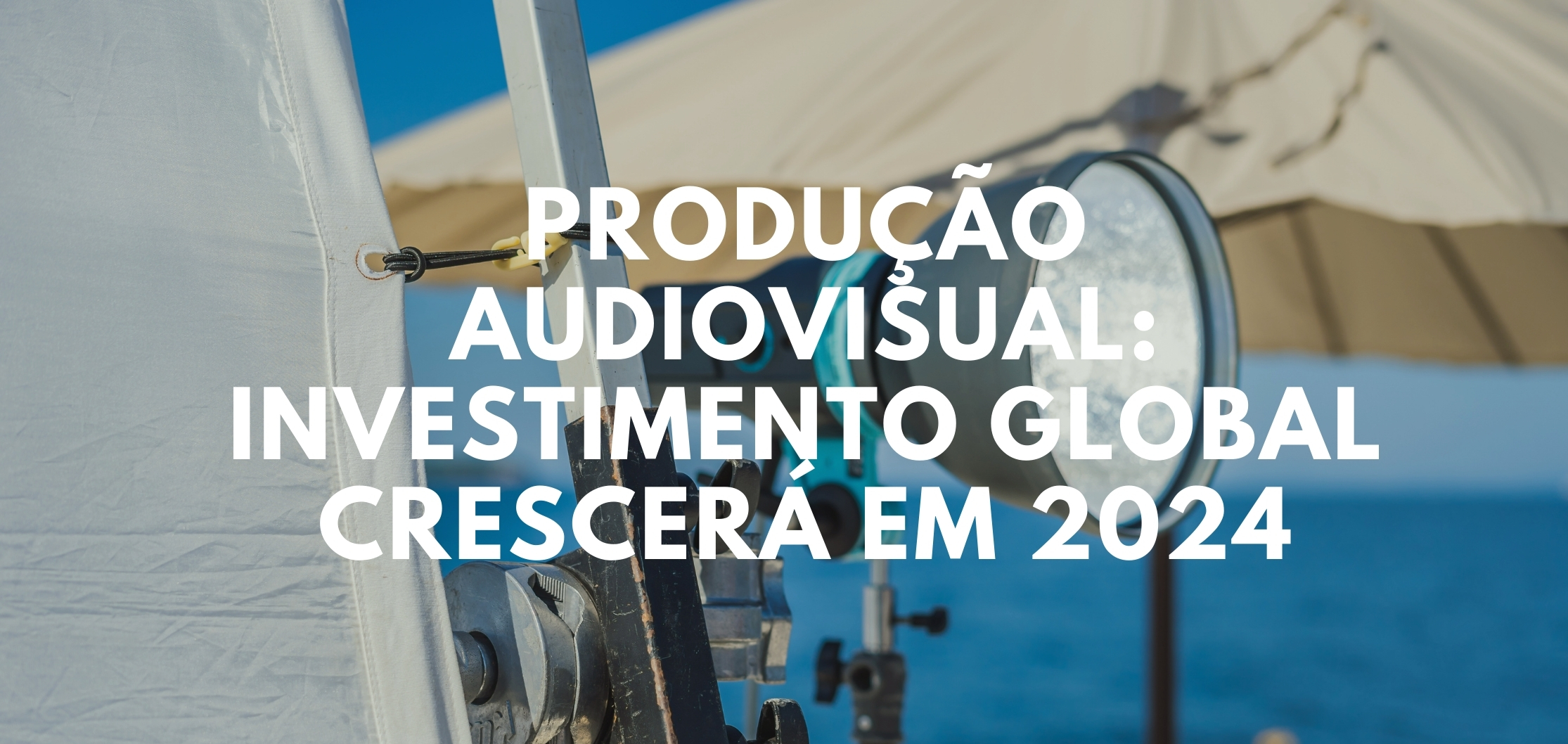 Produção Audiovisual: Investimento global crescerá em 2024