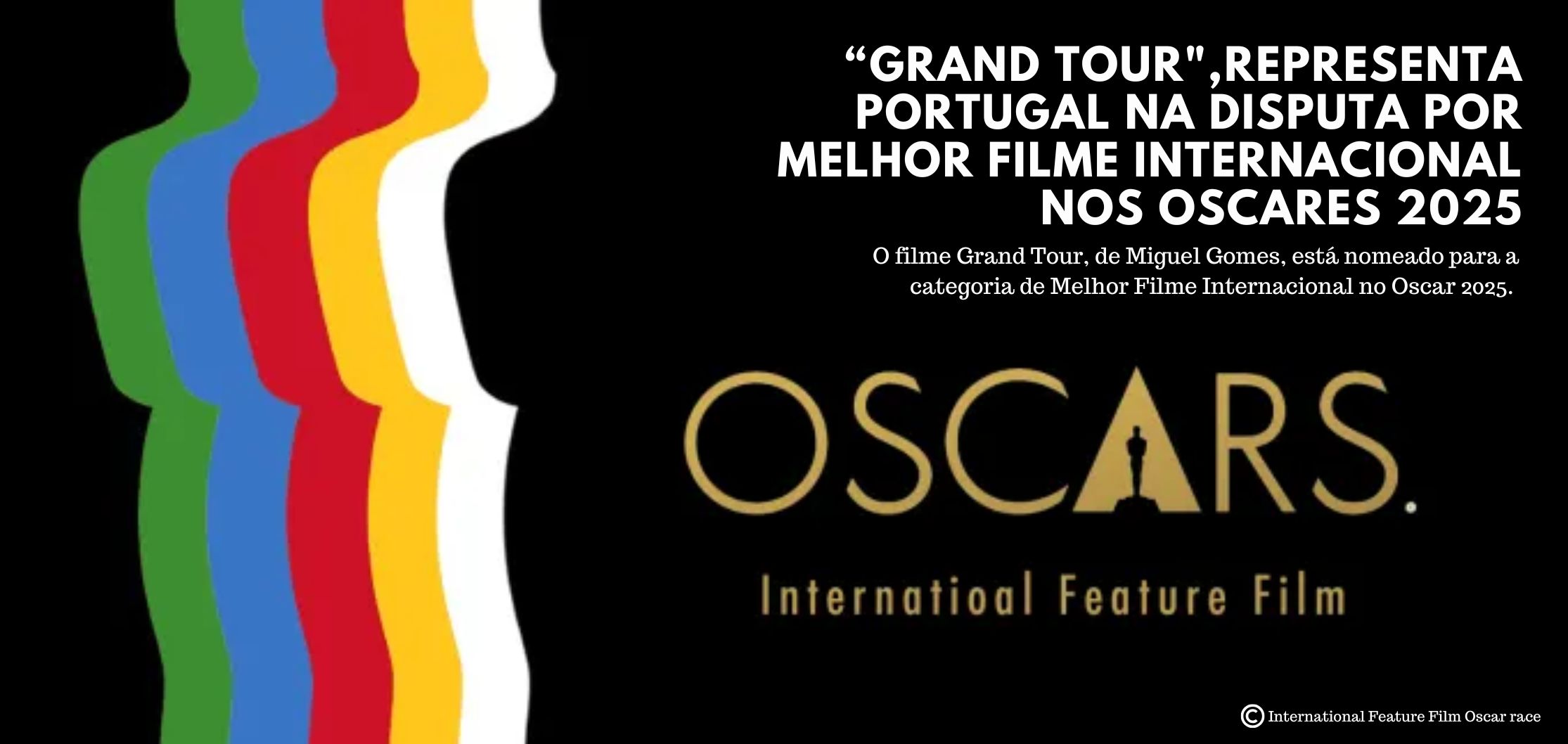 “Grand Tour", de Miguel Gomes, representa Portugal na disputa por Melhor Filme Internacional nos Oscares 2025